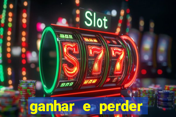 ganhar e perder faz parte do jogo frases